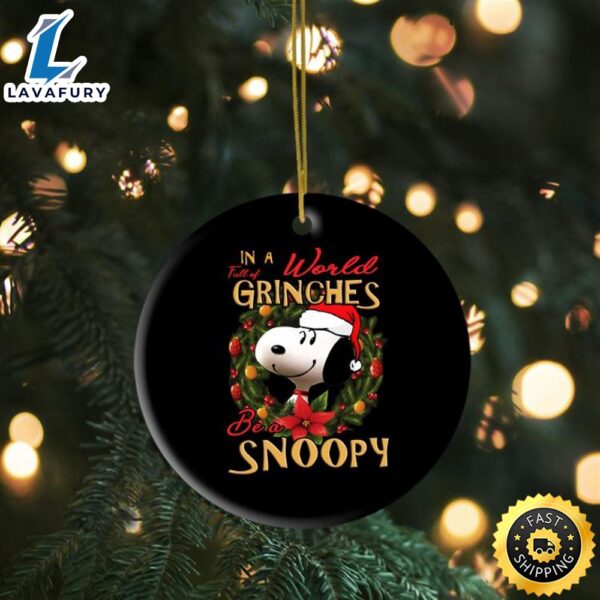 Official In A World Full Of Grinches Be A Snoopy Christmas Ornament