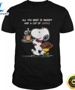 All You Need Is Snoopy And A Cup Of Coffee Snoopy Shirt – T Shirt Classic
