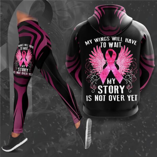 Breast Cancer Awareness My Wings Will Have To Wait My Story Is Not Over Yet Combo Hoodie And Legging