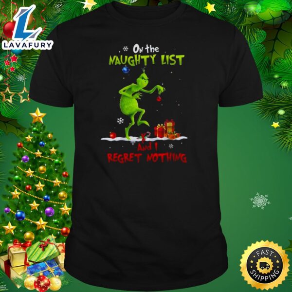 Christmas Grinch On The Naughty List And I Regret Nothing Shirt