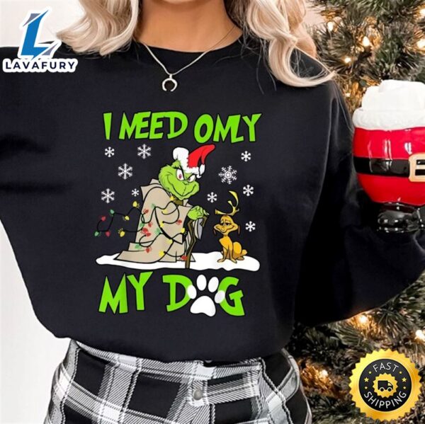 Dog Grinch Christmas Sweatshirt, I Need Only My Dog