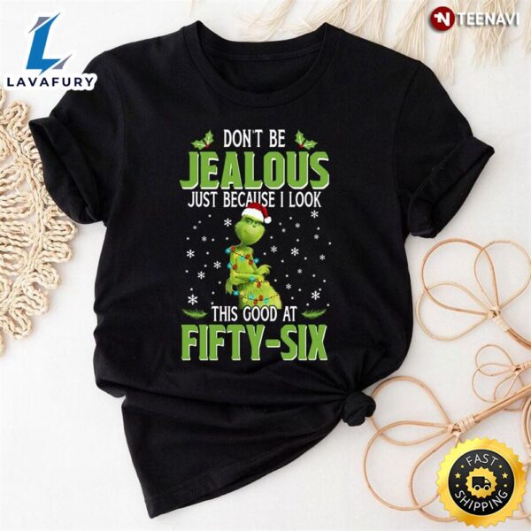 Grinch Don’t Be Jealous This Good At Fifty-Six T-Shirt