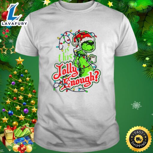 Grinch Is This Jolly Enough Christmas Light Shirt