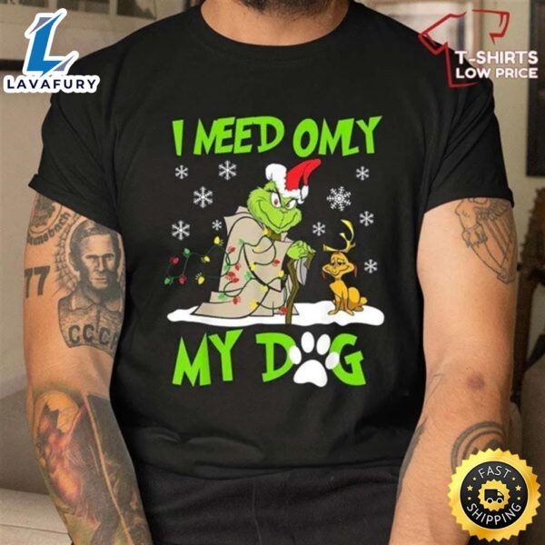 I Need Only My Dog Christmas Shirt, Santa Grinch T-Shirt