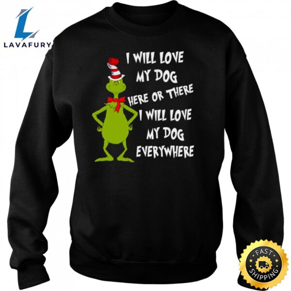 I Will Love My Dog Here Or There Christmas Grinch Shirt