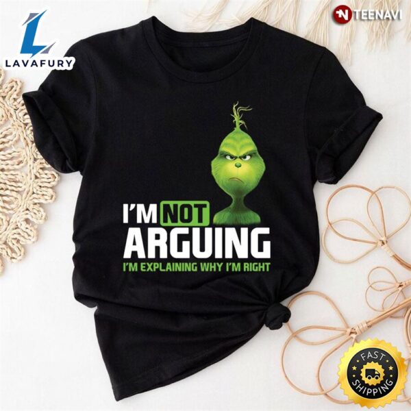 I’m Not Arguing I’m Explaining Why I’m Right Grinch Teacher T-Shirt