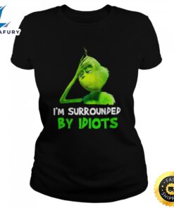 I’m Surrounded By Idiots Grinch…