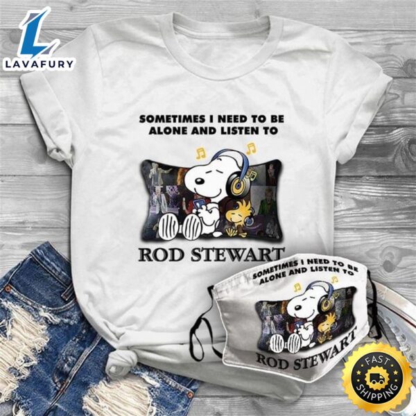 Rod Stewart Fans Tee Sometimes I Need To Be Alone And Listen To Rob Stewart Shirt