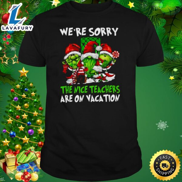 Santa Gnomes On Grinch We’re Sorry The Nice Teachers Are On Vacation Merry Christmas Shirt