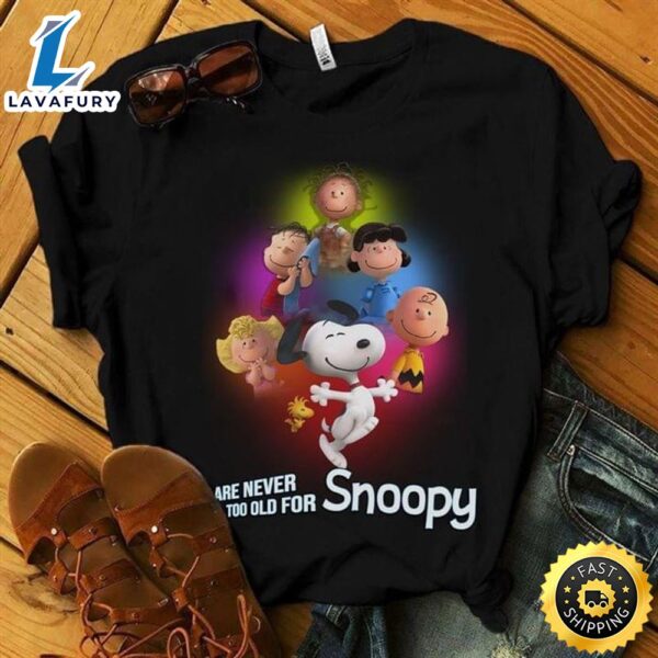 Snoopy And Friends Are Never Too Old For Snoopy Pretty Gift For Fans Black T Shirt