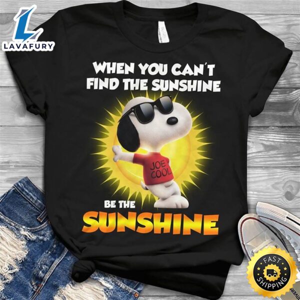 Snoopy When You Can’t Find The Sunshine Be The Sunshine T-shirt Black