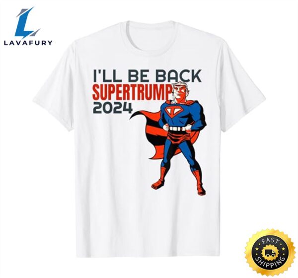 President Trump 2024 I’ll Be Back Super Hero T-Shirt