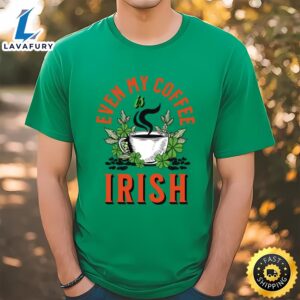 Even my Coffee Is Irish…
