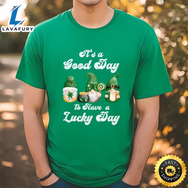 It’s A Good Day To Have A Lucky Day, St Patricks Day Gnome T-shirt