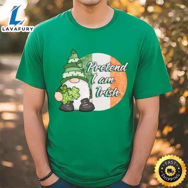Pretend I am Irish Funny Gnome St Patricks Day T-Shirt