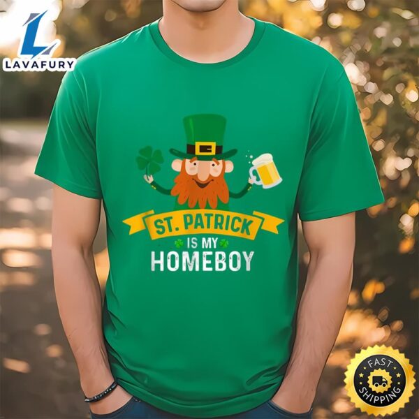 St. Patricks Is My Homeboy St. Patricks Day New T-shirt