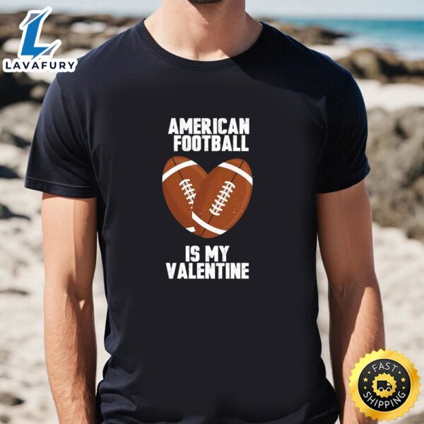 American Football Is My Valentine T-shirt