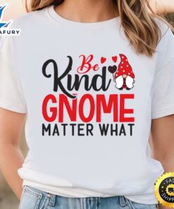Be Kind Gnome Matter What…