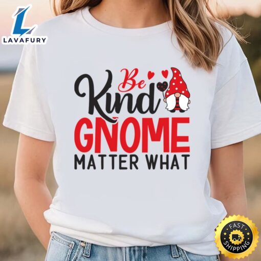 Be Kind Gnome Matter What T-Shirt