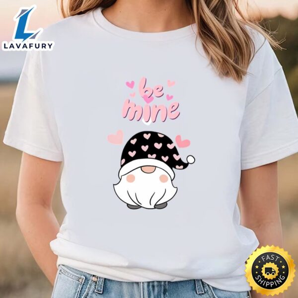 Be Mine Valentines Day Gnome T-Shirt