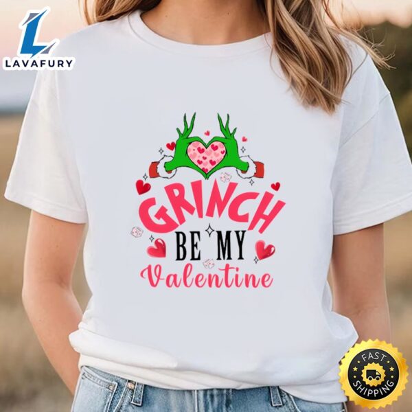 Be My Valentine Grinch’s Valentine Shirt