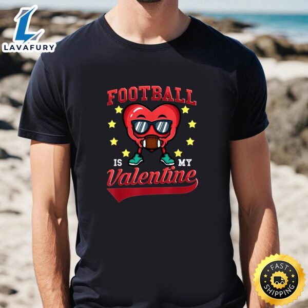 Football Is My Valentine Funny Football Heart Valentines Day T-Shirt