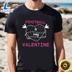 Football Is My Valentine Shirt…