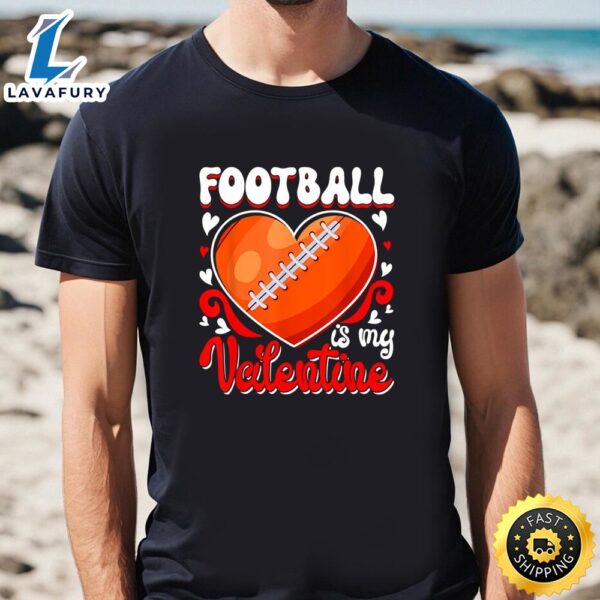 Funny Football Is My Valentine Happy Valentine’s Day Couple T-Shirt