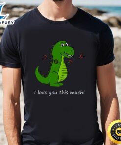I Love You This Much T-Rex Dinosaur Valentine T-Shirt