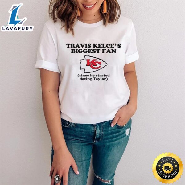 Kelce’s Biggest Fan Since He Started Dating Taylor 2024 Shirt