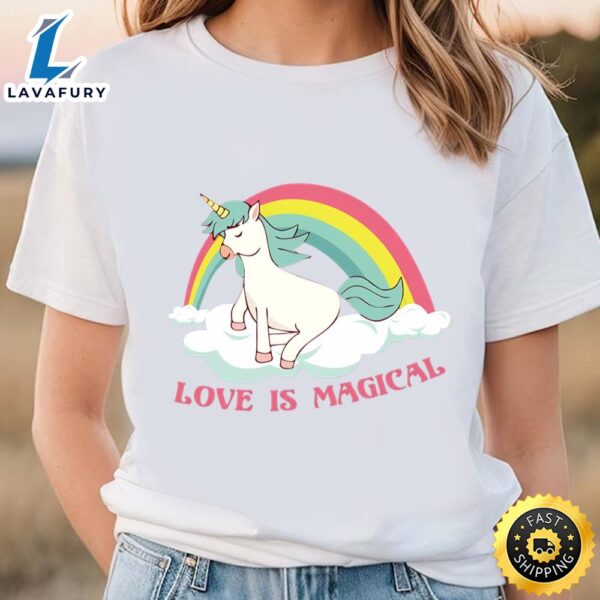 Love Is Magical Unicorn Rainbow Magic T-shirt