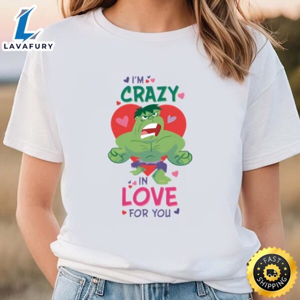 Marvel Hulk I’m Crazy In Love For You Valentine’s Day T-Shirt