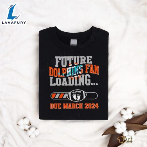 NFL Miami Dolphins Future Loading Due March 2024 Shirt