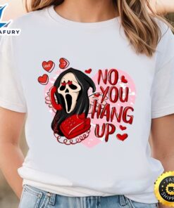 No You Hang Up Scream Valentines Day Shirt