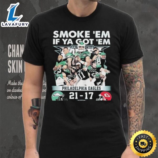 Official Smoke ‘Em If Ya Got ‘Em Philadelphia Eagles 21 17 Kansas City Chiefs November 20, 2023 Shirt