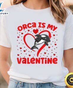 Orca Is My Valentine Heart Shape Orca Fish Valentine Shirt