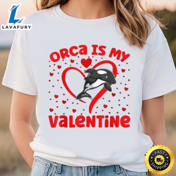 Orca Is My Valentine Heart Shape Orca Fish Valentine Shirt