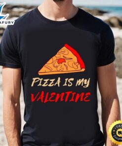 Pizza Is My Valentine Funny Valentines Day Pizza Lover Gifts T-Shirt