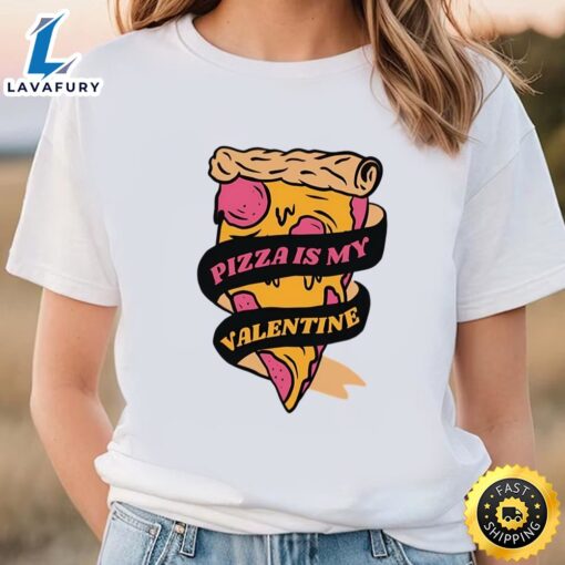 Pizza Is My Valentine Funny Valentines Day Shirt