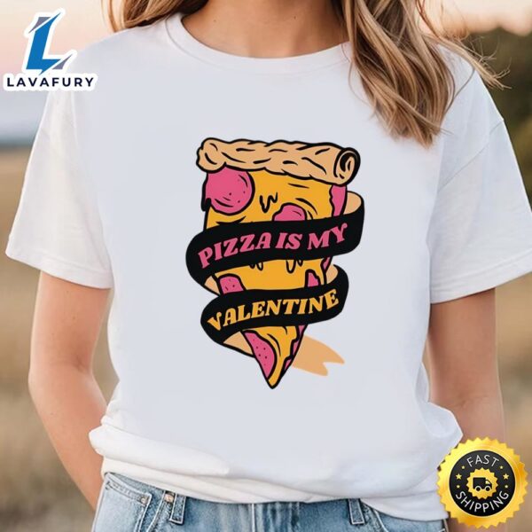 Pizza Is My Valentine Funny Valentines Day Shirt