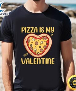 Pizza Is My Valentine Funny…