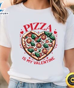 Pizza Is My Valentine Heart Shaped Pizza Lovers T-Shirt
