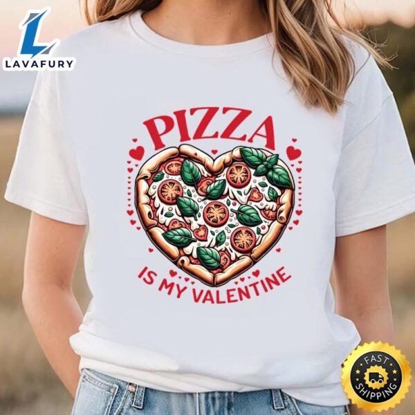 Pizza Is My Valentine Heart Shaped Pizza Lovers T-Shirt