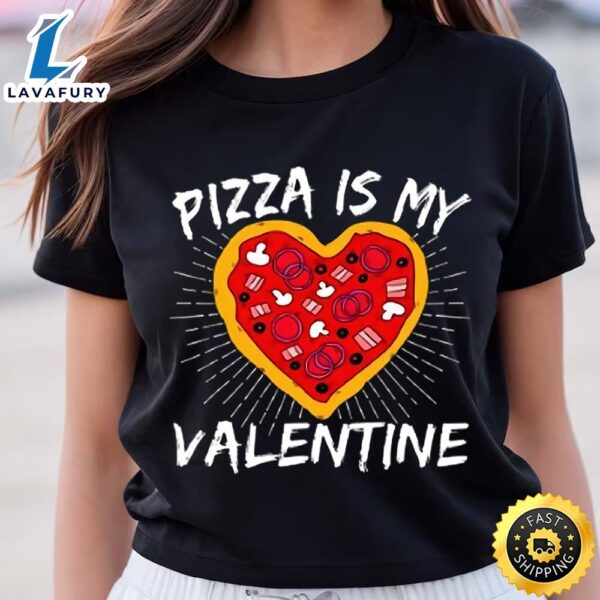 Pizza Is My Valentine Heart Shaped Slice T-shirt