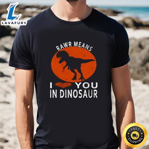 Rawr Means I Love You In Dinosaur Valentine’s Day Gift T-Shirt