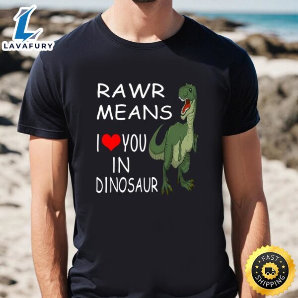 Rawr Means I Love You In Dinosaur Valentine T-Shirt
