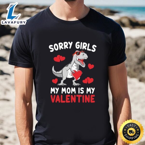 Sorry Girls My Mom Is My Valentines Day Funny Dinosaur Shirt