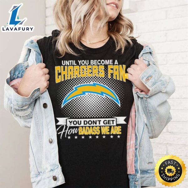 Until You Become A Nfl Fan You Don’t Get How Dabass We Are Los Angeles Chargers 2024 Sweatshirt