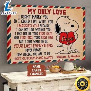 Valentine Day Snoopy My Only Love I Just Want To Be Your Last Everything Personalized Poster Canvas