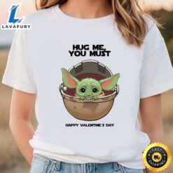 Yoda Hug Me You Must Happy valentine T-shirt